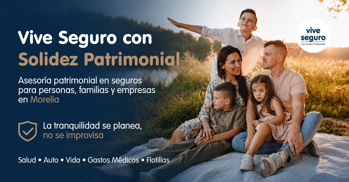 Solidez Patrimonial asesoría en seguros en Morelia para personas y familias